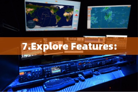 7.Explore Features: