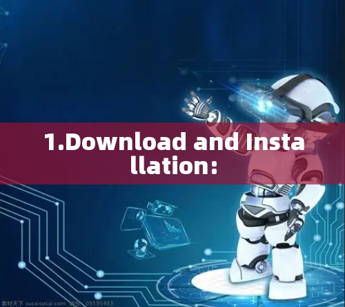 1.Download and Installation: