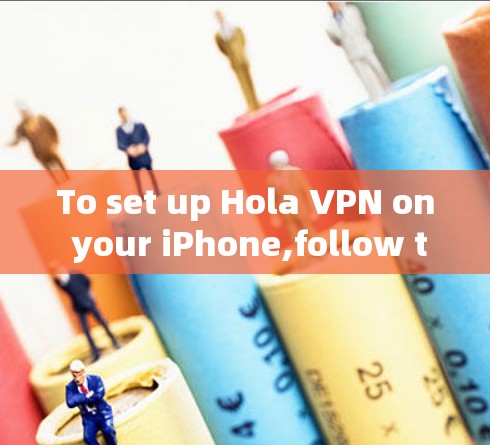 To set up Hola VPN on your iPhone,follow these organized steps: